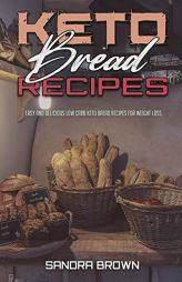 Keto Bread Recipes: Easy and Delicious Low Carb Keto Bread Recipes for Weight Loss by Sandra Brown Paperback Book