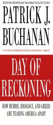 Day of Reckoning: How Hubris, Ideology, and Greed Are Tearing America Apart by Patrick J. Buchanan Paperback Book