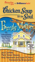 Chicken Soup for the Soul: Family Matters: 101 Unforgettable Stories about Our Nutty but Lovable Families by Jack Canfield Mark Victor Hansen Amy New Paperback Book