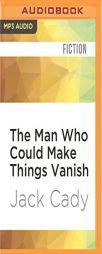 The Man Who Could Make Things Vanish by Jack Cady Paperback Book