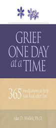 Grief One Day at a Time: 365 Meditations to Help You Heal After Loss by Alan D. Wolfelt Paperback Book