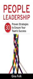 People Leadership: 30 Proven Ways to Increase Employee Engagement and Get Results Now by Gina Folk Paperback Book