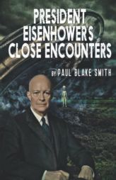 President Eisenhower's Close Encounters by Paul Blake Smith Paperback Book