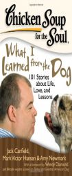 Chicken Soup for the Soul: What I Learned from the Dog: 101 Stories about Life, Love, and Lessons by Jack Canfield Paperback Book