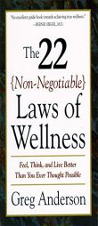 The 22 Non-Negotiable Laws of Wellness: Take Your Health Into Your Own Hands to Feel, Think, and Live Better Than You Ev by Greg Anderson Paperback Book