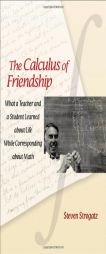 The Calculus of Friendship: What a Teacher and a Student Learned about Life While Corresponding about Math by Steven Strogatz Paperback Book
