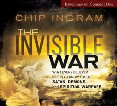The Invisible War: What Every Believer Needs to Know about Satan, Demons, and Spiritual Warfare by Chip Ingram Paperback Book