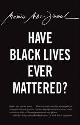 Have Black Lives Ever Mattered? by Mumia Abu-Jamal Paperback Book