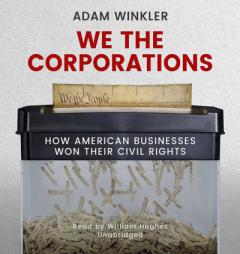 We the Corporations: How American Businesses Won their Civil Rights by Adam Winkler Paperback Book