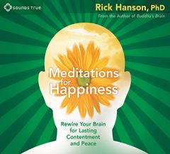 Meditations for Happiness: Rewire Your Brain for Lasting Contentment and Peace by Rick Hanson Paperback Book