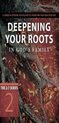 Deepening Your Roots in God's Family: A Course in Personal Discipleship to Strengthen Your Walk with God by The Navigators Paperback Book
