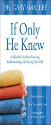 If Only He Knew: A Valuable Guide to Knowing, Understanding, and Loving Your Wife by Gary Smalley Paperback Book
