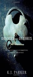 Devices and Desires (Engineer Trilogy) by K. J. Parker Paperback Book