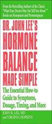 Dr. John Lee's Hormone Balance Made Simple: The Essential How-to Guide to Symptoms, Dosage, Timing, and More by John R. Lee Paperback Book