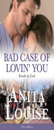 Bad Case of Lovin' You: Brooke & Zack ~ The Adlers Book 2 (Volume 2) by Anita Louise Paperback Book