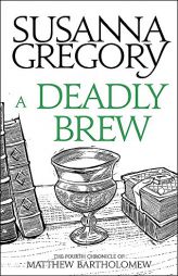A Deadly Brew: The Fourth Matthew Bartholomew Chronicle (Chronicles of Matthew Bartholomew) by Susanna Gregory Paperback Book