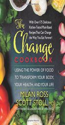 The Change Cookbook: Using the Power of Food to Transform Your Body, Your Health, and Your Life by Milan Ross Paperback Book