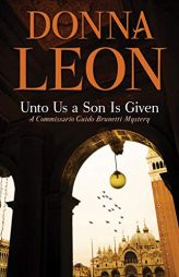 Unto Us a Son Is Given: A Comissario Guido Brunetti Mystery (The Commissario Guido Brunetti Mysteries) by Donna Leon Paperback Book