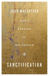 Sanctification: God's Passion for His People by John MacArthur Paperback Book