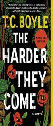 The Harder They Come by T. C. Boyle Paperback Book