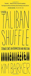 The Taliban Shuffle: Strange Days in Afghanistan and Pakistan by Kim Barker Paperback Book