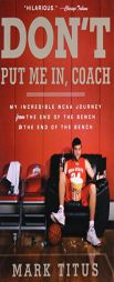 Don't Put Me In, Coach: My Incredible NCAA Journey from the End of the Bench to the End of the Bench by Mark Titus Paperback Book