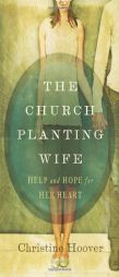 The Church Planting Wife: Help and Hope for Her Heart by Christine Hoover Paperback Book