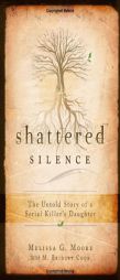 Shattered Silence: The Untold Story of a Serial Killer's Daughter by Melissa G. Moore Paperback Book
