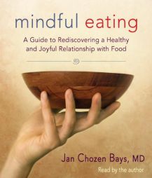 Mindful Eating: A Guide to Rediscovering a Healthy and Joyful Relationship with Food by Jan Chozen Bays Paperback Book