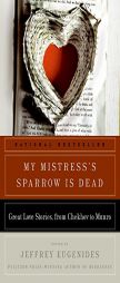 My Mistress's Sparrow Is Dead: Great Love Stories, from Chekhov to Munro by Jeffrey Eugenides Paperback Book