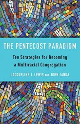 The Pentecost Paradigm: Ten Strategies for Becoming a Multiracial Congregation by Jacqueline Janette Lewis Paperback Book