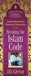 Breaking the Islam Code: Understanding the Soul Questions of Every Muslim by J. D. Greear Paperback Book