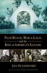 Palm Beach, Mar-a-Lago, and the Rise of America's Xanadu by  Paperback Book