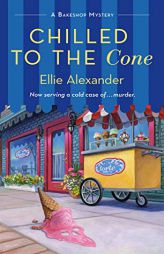 Chilled to the Cone: A Bakeshop Mystery (A Bakeshop Mystery, 12) by Ellie Alexander Paperback Book