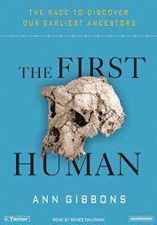 The First Human: The Race to Discover Our Earliest Ancestors by Ann Gibbons Paperback Book