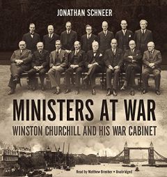 Ministers at War: Winston Churchill and His War Cabinet by Jonathan Schneer Paperback Book