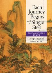 Each Journey Begins with a Single Step: The Taoist Book of Life by Deng Ming-Dao Paperback Book