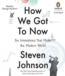 How We Got to Now: Six Innovations That Made the Modern World by Steven Johnson Paperback Book