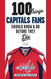 100 Things Capitals Fans Should Know & Do Before They Die by Ben Raby Paperback Book