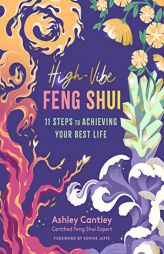 High-Vibe Feng Shui: 11 Steps to Achieving Your Best Life by Ashley Cantley Paperback Book