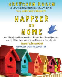 Happier at Home: Kiss More, Jump More, Abandon a Project, Read Samuel Johnson, and My Other Experiments in the Practice of Everyday Life by Gretchen Rubin Paperback Book