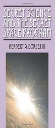 Secret Science and the Secret Space Program by Herbert G. Dorsey Paperback Book