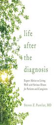 Life After the Diagnosis: Expert Advice on Living Well with Serious Illness by Steven Pantilat Paperback Book