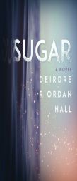 Sugar by Deirdre Riordan Hall Paperback Book