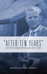 After Ten Years: Dietrich Bonhoeffer and Our Times by Victoria J. Barnett Paperback Book