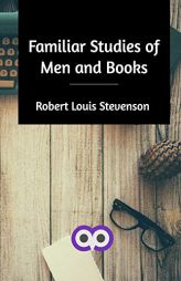 Familiar Studies of Men and Books by Robert Louis Stevenson Paperback Book