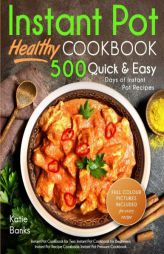 Instant Pot Cookbook: Healthy 500 Quick & Easy Days of Instant Pot Recipes: Instant Pot Cookbook for Two: Instant Pot Cookbook for Beginners: Instant by Katie Banks Paperback Book