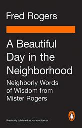 A Beautiful Day in the Neighborhood (Movie Tie-In): Neighborly Words of Wisdom from Mister Rogers by Fred Rogers Paperback Book