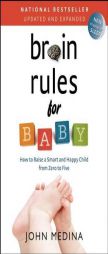 Brain Rules for Baby, Updated and Expanded: How to Raise a Smart and Happy Child from Zero to Five by John Medina Paperback Book