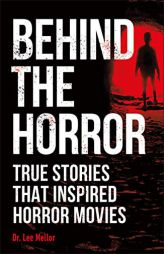 Behind the Horror: Real Stories Behind the Big Screen's Greatest Screams by DK Paperback Book